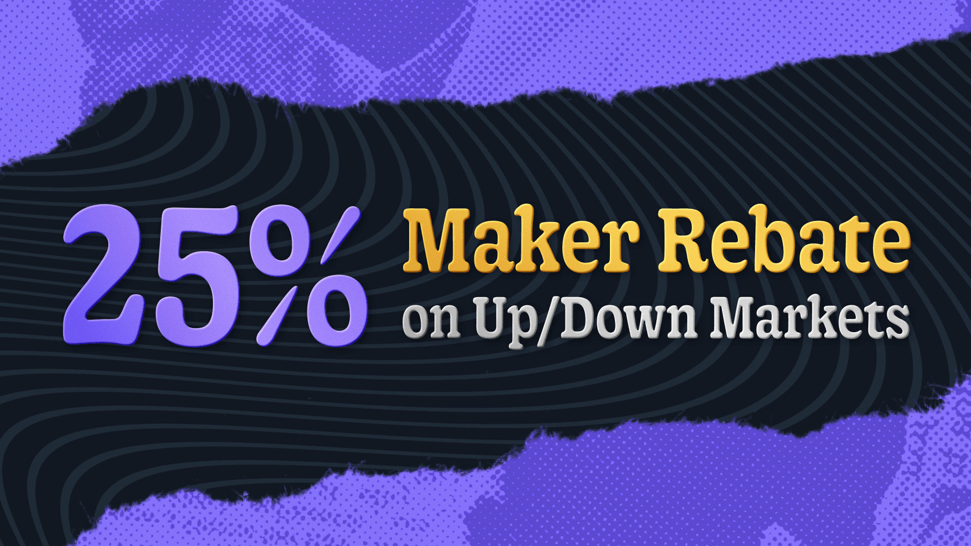 25% Maker Rebates on Up/Down Markets Are Live